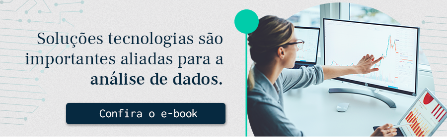 Soluções tecnológicas são importantes aliadas para a análise de dados. Confira o e-book!